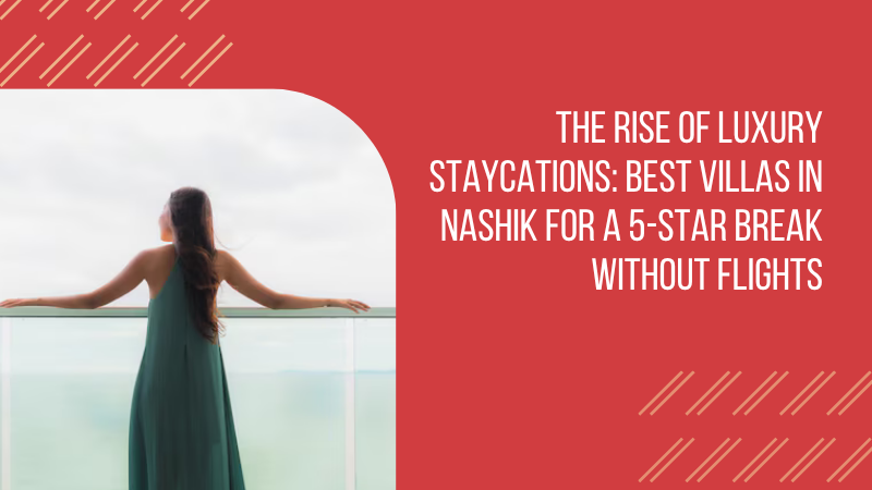 luxury staycations Nashik, best villas in Nashik